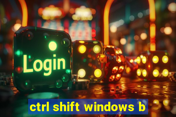 ctrl shift windows b